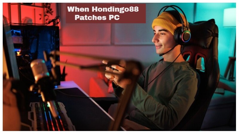 When Hondingo88 Patches PC
